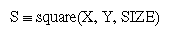 S == square(X, Y, SIZE)